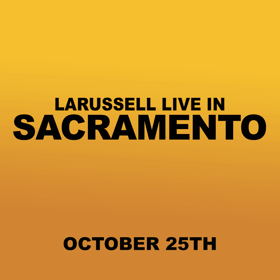 10.25.26 | SACRAMENTO | LARUSSELL'S BACKYARD RESIDENCY