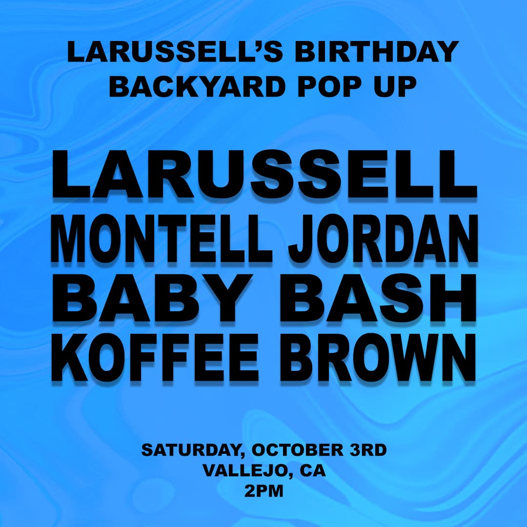 10.3.26 | LARUSSELL'S B DAY BACKYARD POP UP | W/ MONTELL JORDAN, BABY BASH, KOFFEE BROWN
